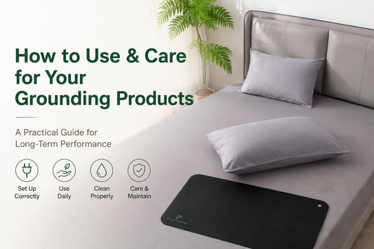 How to Use and Care for Your Grounding Products: A Practical Guide for Long-Term Performance